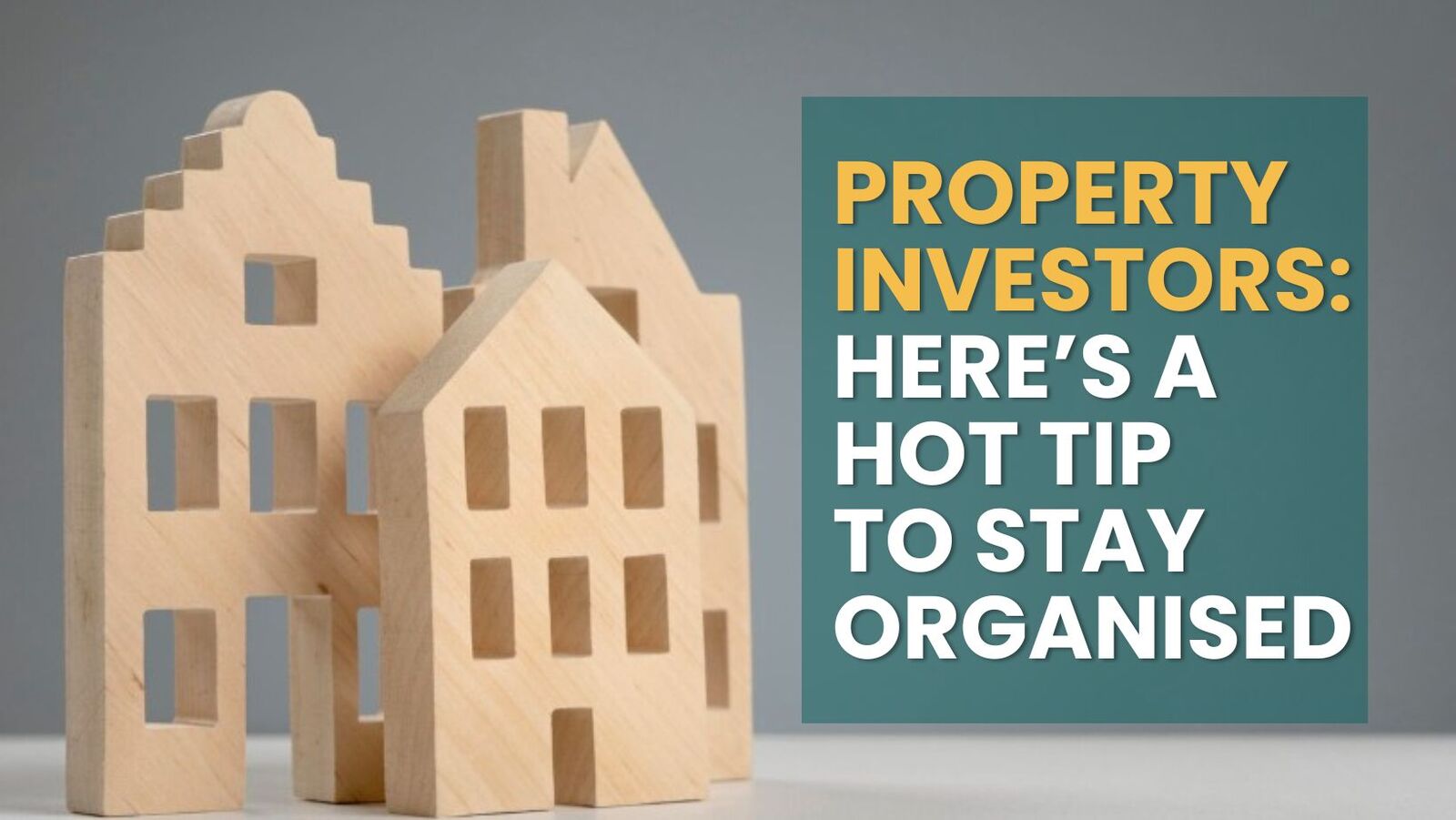Property Investors: Here’s a Hot Tip to Stay Organised